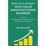 High Value Manufacturing Business: Secrets to Achieving Financial Independence by Building a Great Company