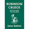Robinson Crusoe Written Anew for Children (Yesterday's Classics)