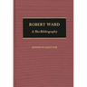 Robert Ward: A Bio-Bibliography