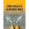 Living Ethically in an Unethical World: Doing the Right Thing