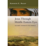 Jesus Through Middle Eastern Eyes: Cultural Studies in the Gospels