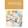 Cloth Maps, Charts and Blood Chits of World War II