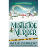Mistletoe Murder: A Christmas Cozy Mystery Series Book 4