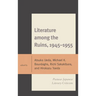 Literature Among the Ruins, 1945-1955: Postwar Japanese Literary Criticism