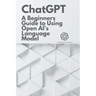 Chat GPT: A Beginner's Guide to Using OpenAI's Language Model