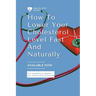 How to Lower Your Cholesterol Level Fast and Naturally: Fast modalities to moderate your cholesterol naturally