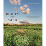 Beauty of the Wild: A Life Designing Landscapes Inspired by Nature