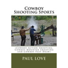 Cowboy Shooting Sports: (Cowboy Action Shooting, Cowboy Mounted Shooting and Cowboy Fast Draw)
