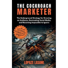 The Cockroach Marketer: The Underground Strategy for Growing an Audience, Dominating Social Media, and Becoming Impossible to Ignore
