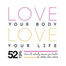 Love Your Body Love Your Life: 52 Tips That Will Radically Improve Your Health