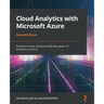 Cloud Analytics with Microsoft Azure - Second Edition: Transform your business with the power of analytics in Azure