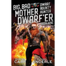 Big, Bad Mother Dwarf'er