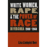 White Women, Rape, and the Power of Race in Virginia, 1900-1960