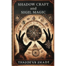 Shadow Craft and Sigil Magic: A Guide to Manifestation, Mystical Power and Transformation