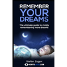 Remember Your Dreams: The ultimate guide to vividly remembering more dreams