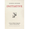 Initiative: A Proven Method to Bring Your Passions to Life (and Work)