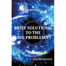Brief Solutions to the Big Problems