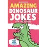 Amazing Dinosaur Jokes for 4, 5, 6 & 7 year olds!: The funniest jokes this side of the jurassic!
