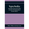 Virginia Heraldica; Being A Registry Of Virginia Gentry Entitled To Coat Armor, With Genealogical Notes Of The Families (Volume V)