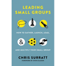 Leading Small Groups: How to Gather, Launch, Lead, and Multiply Your Small Group
