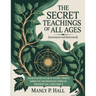 The Secret Teachings of All Ages (Annotated and Illustrated): An Encyclopedic Outline of Masonic, Hermetic, Qabbalistic and Rosicrucian Symbolical Phi