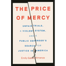 The Price of Mercy: Unfair Trials, a Violent System, and a Public Defender's Search for Justice in America