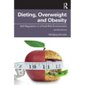 Dieting, Overweight and Obesity: Self-Regulation in a Food-Rich Environment