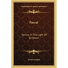 Pascal: Genius in the Light of Scripture