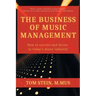 The Business of Music Management: How To Survive and Thrive in Today's Music Industry