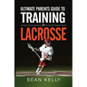 Ultimate Parents Guide to Training For Lacrosse