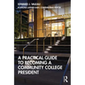 A Practical Guide to Becoming a Community College President