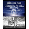 Abduction, Alien Encounters & UFO Phenomena: The CIA Anthology of Selected Documents