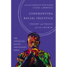 Confronting Racial Injustice: Theory and Praxis for the Church