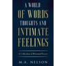 A World Of Words, Thoughts, And Intimate Feelings: A Collection of Personal Poems