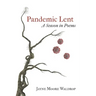 Pandemic Lent: A Season in Poems