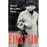 Out of My Later Years: The Scientist, Philosopher, and Man Portrayed Through His Own Words