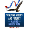 Scalping Stocks and Futures: Making Money With: Top Strategies