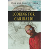 Looking for Garibaldi: Travels on Three Continents Stalking an Italian Hero