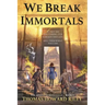 We Break Immortals
