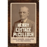Henry Eustace McCulloch: Texas Ranger, Legislator, Civil War General
