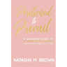 Positioned to Prevail: A Woman's Guide to Achieve Resilience One Power Move at a Time