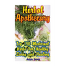 Herbal Apothecary: Top 150 Medicinal Herbs For Healthy Living and Healing