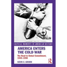 America Enters the Cold War: The Road to Global Commitment, 1945-1950