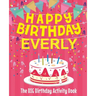 Happy Birthday Everly - The Big Birthday Activity Book: (Personalized Children's Activity Book)
