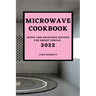 Microwave Cookbook 2022: Quick and Delicious Recipes for Smart People