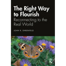 The Right Way to Flourish: Reconnecting to the Real World
