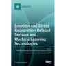 Emotion and Stress Recognition Related Sensors and Machine Learning Technologies