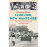 Growing Up in Concord, New Hampshire: Boomer Memories from White's Park to the Capitol Theater