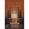 A Royal Pulpit: Fifty Years of Preaching in the Classic Tradition
