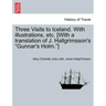 Three Visits to Iceland. with Illustrations, Etc. [With a Translation of J. Hallgrimsson's Gunnar's Holm.]